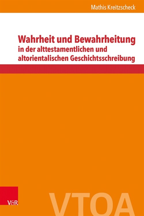 Wahrheit und Bewahrheitung in der alttestamentlichen und altorientalischen Geschichtsschreibung (Hardcover)