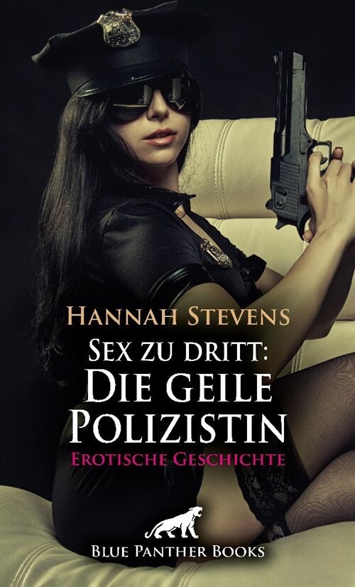 Sex zu dritt: Die geile Polizistin | Erotische Geschichte + 2 weitere Geschichten (Paperback)