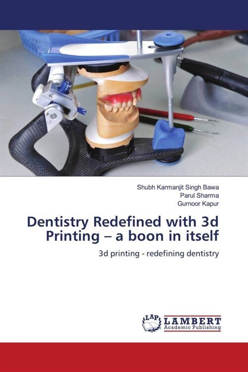 Dentistry Redefined with 3d Printing - a boon in itself (Paperback)