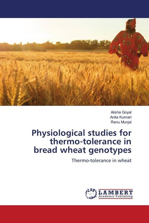 Physiological studies for thermo-tolerance in bread wheat genotypes (Paperback)