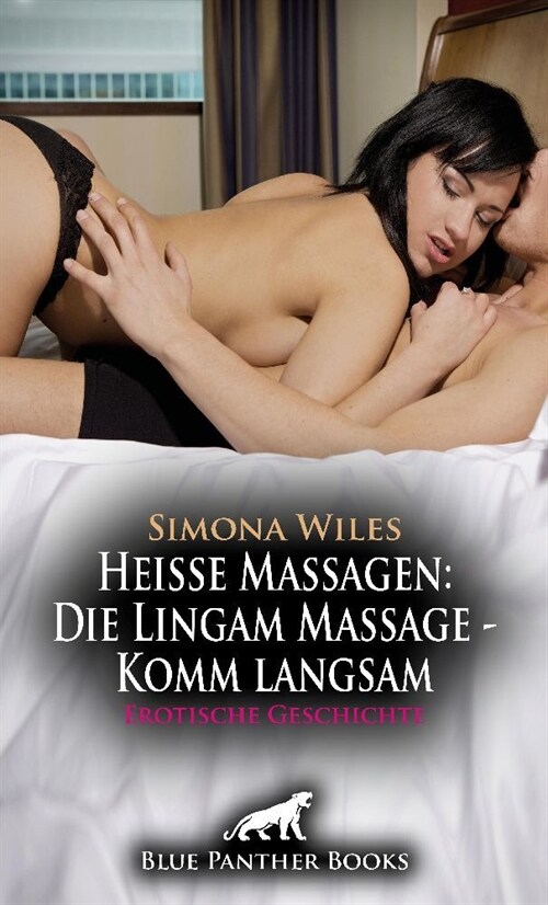 Heiße Massagen: Die Lingam Massage - Komm langsam | Erotische Geschichte + 2 weitere Geschichten (Paperback)