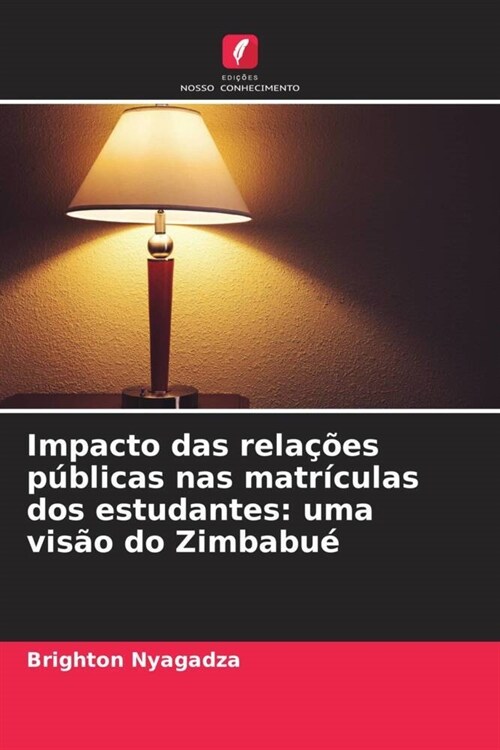 Impacto das relacoes publicas nas matriculas dos estudantes: uma visao do Zimbabue (Paperback)