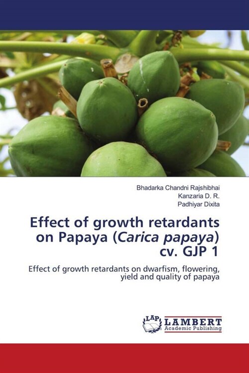 Effect of growth retardants on Papaya (Carica papaya) cv. GJP 1 (Paperback)