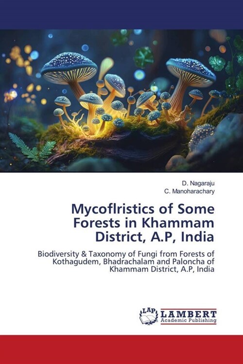 Mycoflristics of Some Forests in Khammam District, A.P, India (Paperback)