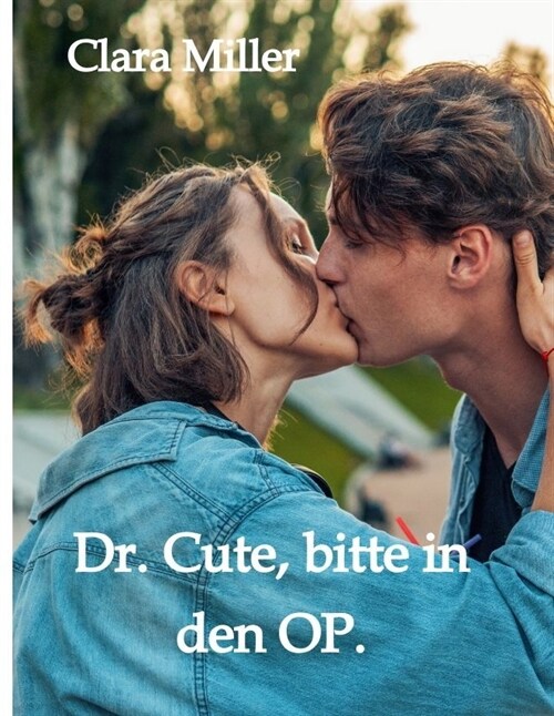 Dr. Cute, bitte in den OP. (Hardcover)