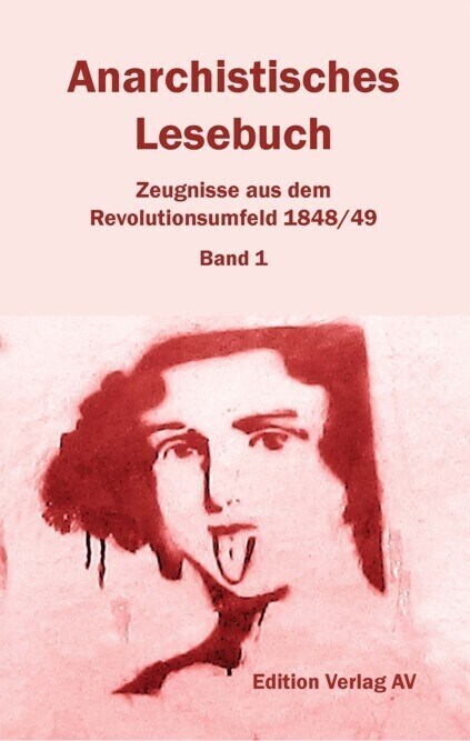 Anarchistisches Lesebuch. Zeugnisse aus dem Revolutionsumfeld 1848/49 (Paperback)