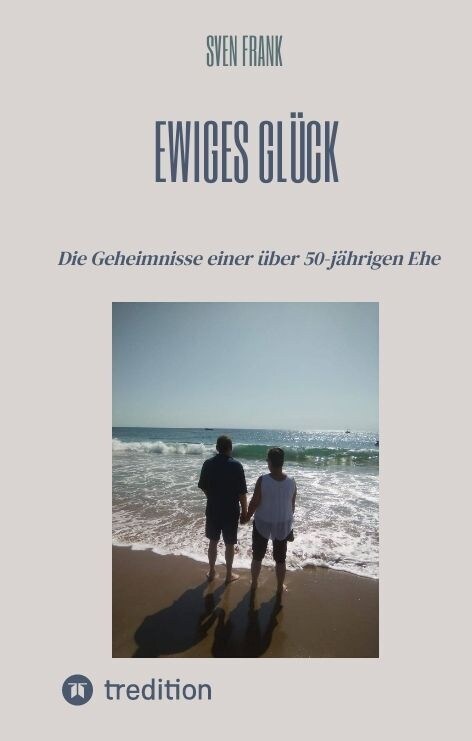 Ewiges Gl?k: Die Geheimnisse einer ?er 50-j?rigen Ehe (Hardcover)