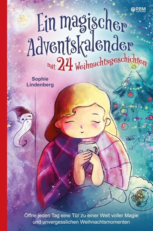 Ein magischer Adventskalender mit 24 Weihnachtsgeschichten: ?fne jeden Tag eine T? zu einer Welt voller Magie und unvergesslichen Weihnachtsmomenten (Paperback)