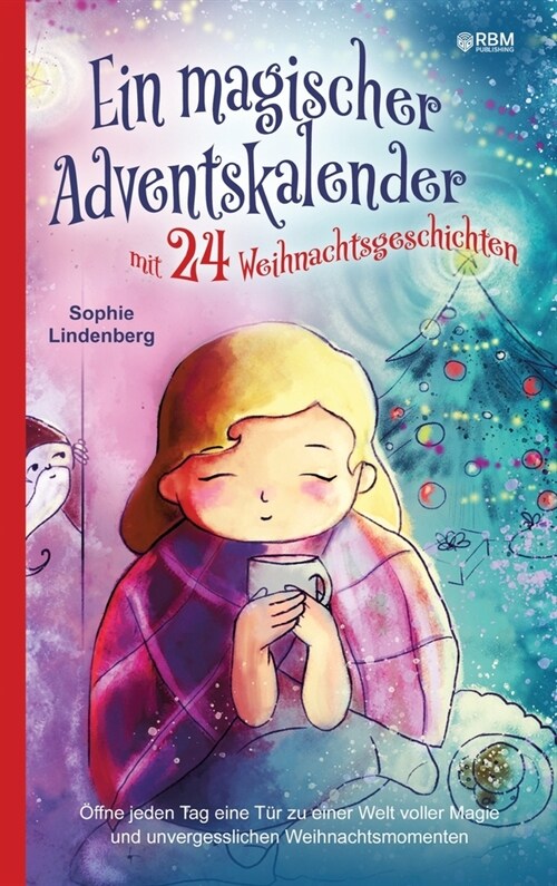 Ein magischer Adventskalender mit 24 Weihnachtsgeschichten: ?fne jeden Tag eine T? zu einer Welt voller Magie und unvergesslichen Weihnachtsmomenten (Hardcover)