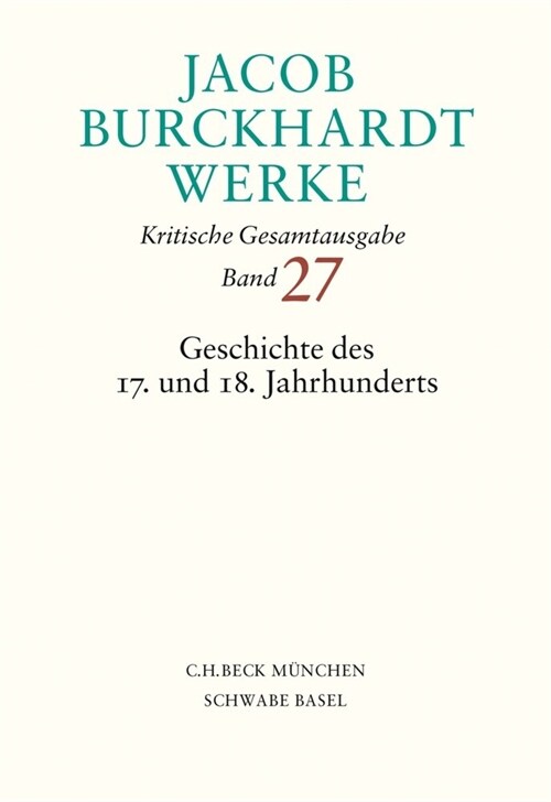 Jacob Burckhardt Werke  Bd. 27: Geschichte des 17. und 18. Jahrhunderts (Hardcover)