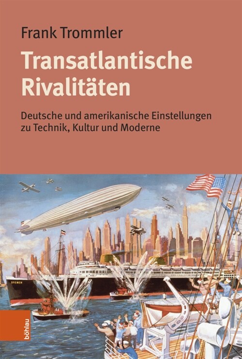 Transatlantische Rivalitaten: Deutsche Und Amerikanische Einstellungen Zu Technik, Kultur Und Moderne (Hardcover)