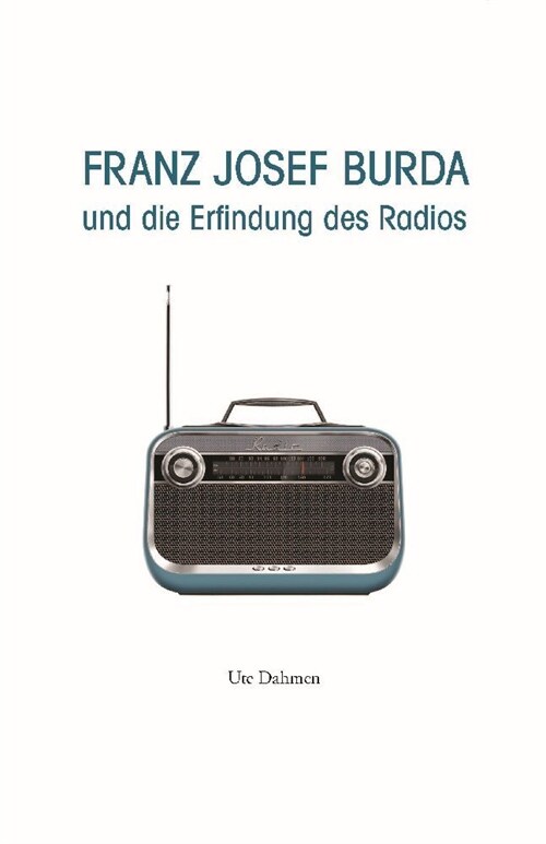 Franz Josef Burda und die Erfindung des Radios (Hardcover)
