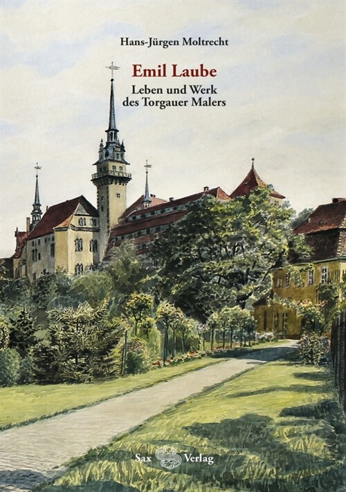 Emil Laube. Leben und Werk des Torgauer Malers (Paperback)