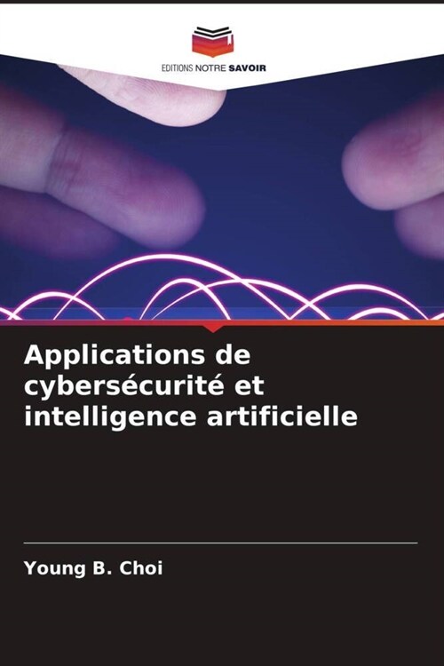 Applications de cybersecurite et intelligence artificielle (Paperback)