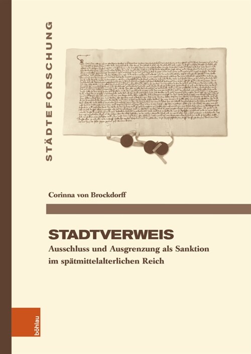 Stadtverweis: Ausschluss Und Ausgrenzung ALS Sanktion Im Spatmittelalterlichen Reich (Hardcover)