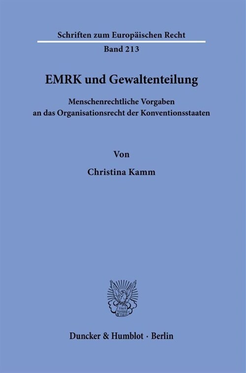 Emrk Und Gewaltenteilung: Menschenrechtliche Vorgaben an Das Organisationsrecht Der Konventionsstaaten (Hardcover)