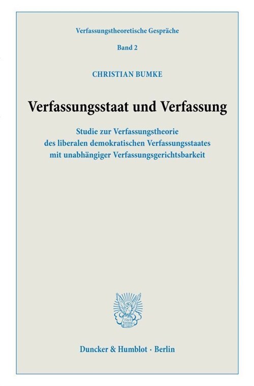 Verfassungsstaat Und Verfassung: Studie Zur Verfassungstheorie Des Liberalen Demokratischen Verfassungsstaates Mit Unabhangiger Verfassungsgerichtsbar (Paperback)