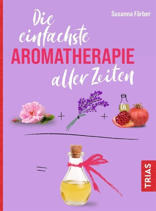 Die einfachste Aromatherapie aller Zeiten (Paperback)