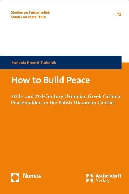 How to Build Peace: 20th- And 21st-Century Ukrainian Greek Catholic Peacebuilders in the Polish-Ukrainian Conflict (Hardcover)