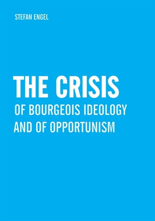 The Crisis of Bourgeois Ideology and of Opportunism (Paperback)