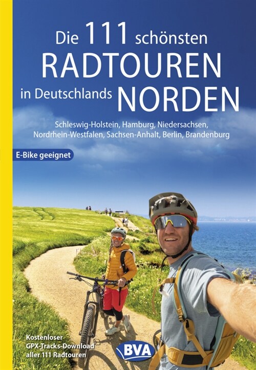 Die 111 schonsten Radtouren in Deutschlands Norden, E-Bike geeignet, kostenloser GPX-Tracks-Download aller 111 Radtouren (Paperback)