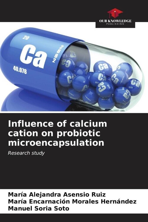 Influence of calcium cation on probiotic microencapsulation (Paperback)