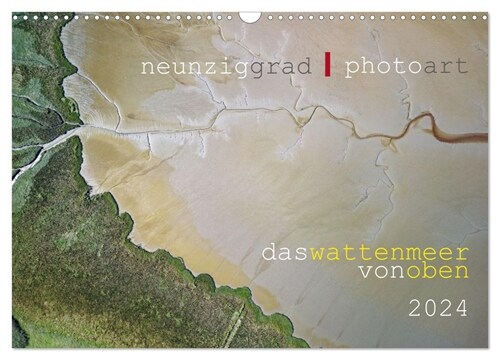 neunziggrad I photoart: das wattenmeer von oben (Wandkalender 2024 DIN A3 quer), CALVENDO Monatskalender (Calendar)