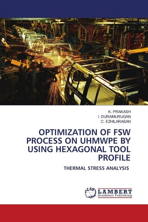 OPTIMIZATION OF FSW PROCESS ON UHMWPE BY USING HEXAGONAL TOOL PROFILE (Paperback)