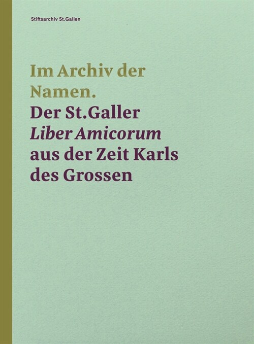 Im Archiv der Namen - Der St.Galler Liber Amicorum aus der Zeit Karls des Grossen (Hardcover)