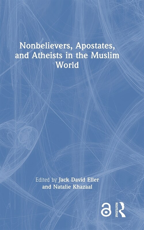 Nonbelievers, Apostates, and Atheists in the Muslim World (Hardcover, 1)