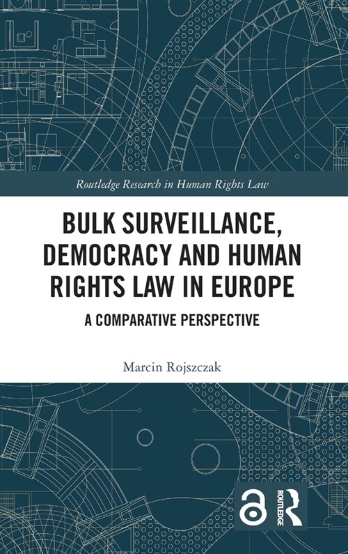 Bulk Surveillance, Democracy and Human Rights Law in Europe : A Comparative Perspective (Hardcover)