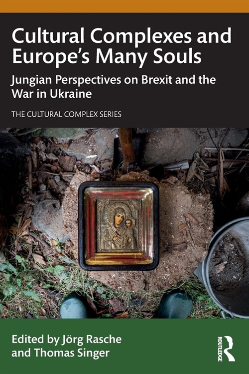 Cultural Complexes and Europe’s Many Souls : Jungian Perspectives on Brexit and the War in Ukraine (Paperback)