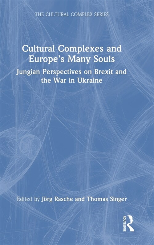 Cultural Complexes and Europe’s Many Souls : Jungian Perspectives on Brexit and the War in Ukraine (Hardcover)