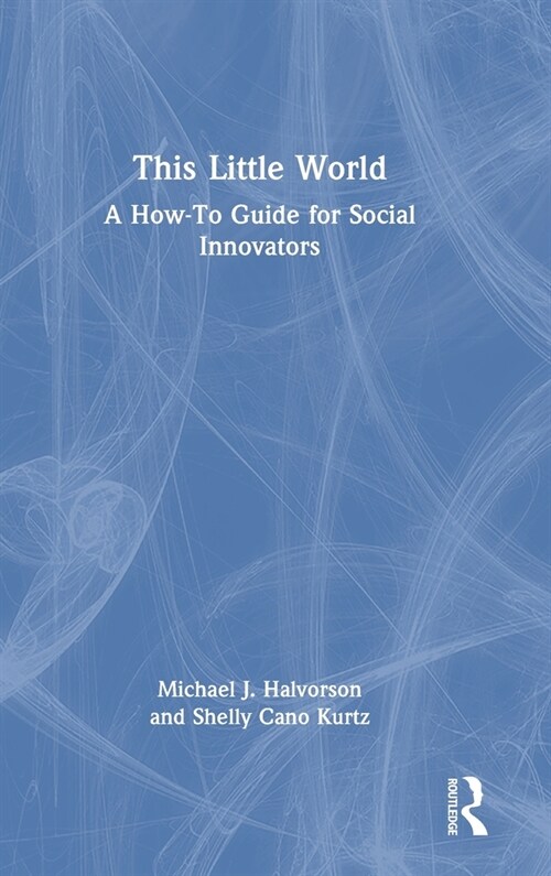 This Little World : A How-To Guide for Social Innovators (Hardcover)