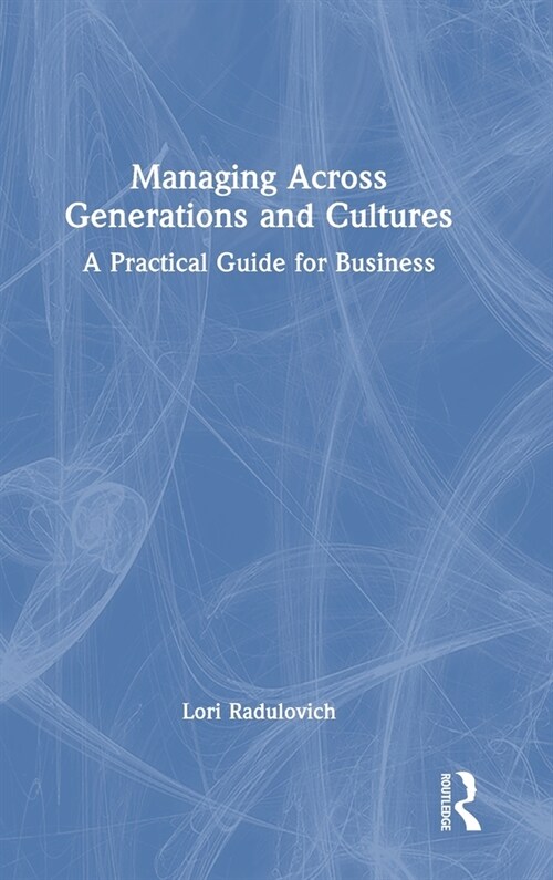 Managing Across Generations and Cultures : A Practical Guide for Business (Hardcover)