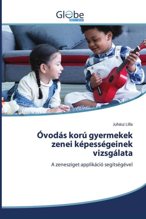 Ovodas koru gyermekek zenei kepessegeinek vizsgalata (Paperback)