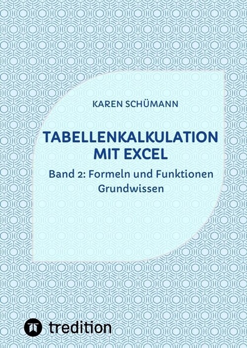 Tabellenkalkulation mit Excel: Band 2: Formeln und Funktionen - Grundwissen (Paperback)