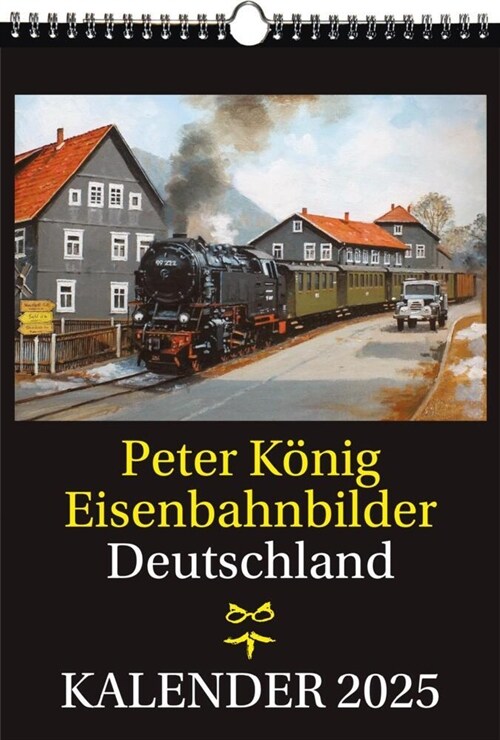 EISENBAHN KALENDER 2025: Peter Konig Eisenbahnbilder Deutschland (Calendar)
