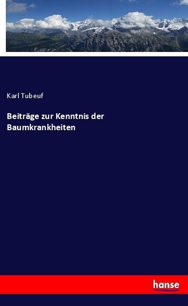 Beitr?e zur Kenntnis der Baumkrankheiten (Paperback)