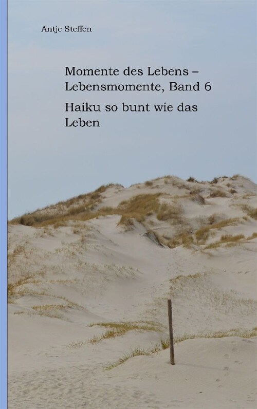 Momente des Lebens - Lebensmomente Band 6: Haiku so bunt wie das Leben (Paperback)