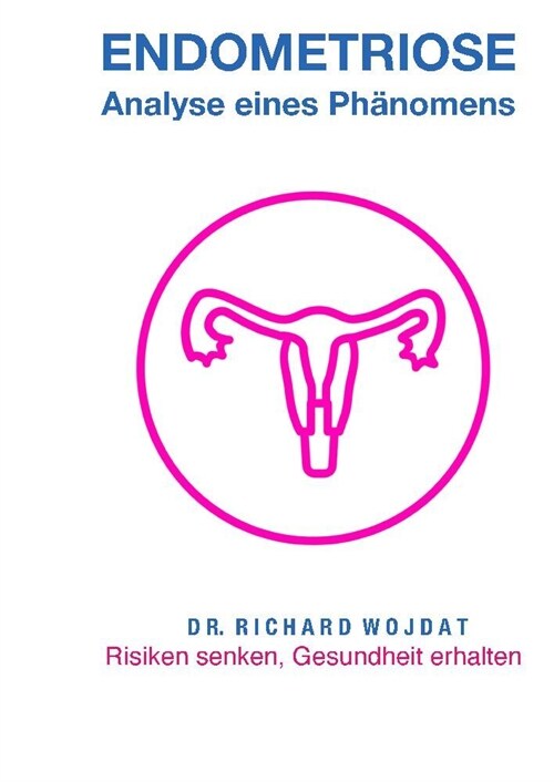 Endometriose, Eine Analyse eines Ph?omens: Risiken senken, Gesundheit erhalten (Hardcover)