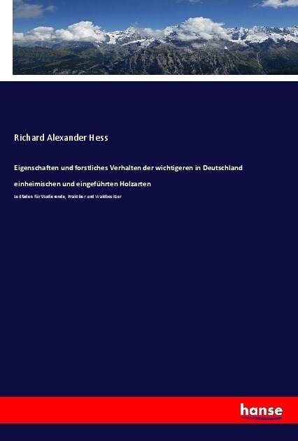 Eigenschaften und forstliches Verhalten der wichtigeren in Deutschland einheimischen und eingefuhrten Holzarten (Paperback)