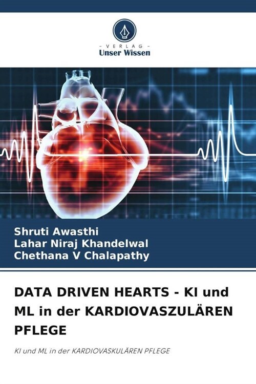 DATA DRIVEN HEARTS - KI und ML in der KARDIOVASZUL훀EN PFLEGE (Paperback)