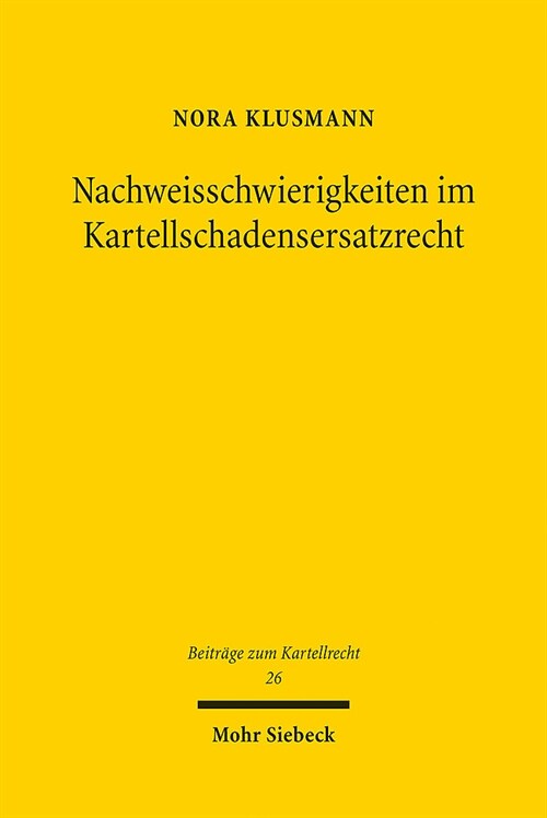 Nachweisschwierigkeiten Im Kartellschadensersatzrecht: Losungsinstrumente Und Ihre Bewertung Im Lichte Europaischer Zielvorgaben Und Nationaler Rechts (Paperback)