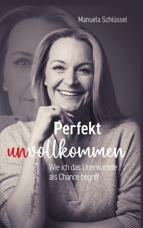 Perfekt unvollkommen: Wie ich das Unerwartete als Chance begriff (Hardcover)