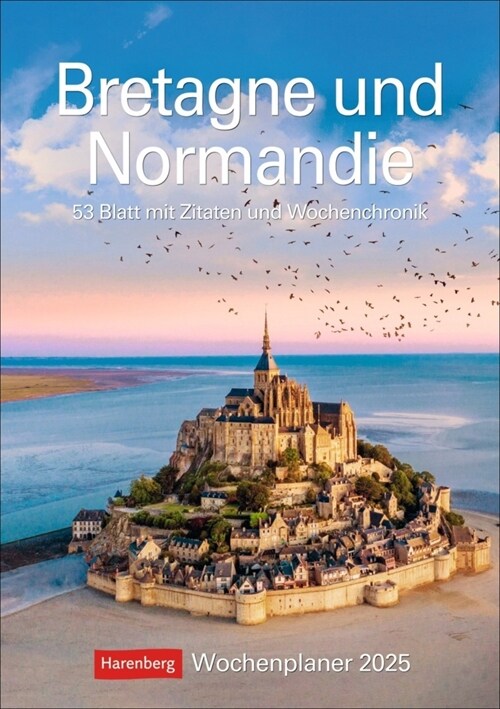 Bretagne und Normandie Wochenplaner 2025 - 53 Blatt mit Zitaten und Wochenchronik (Calendar)