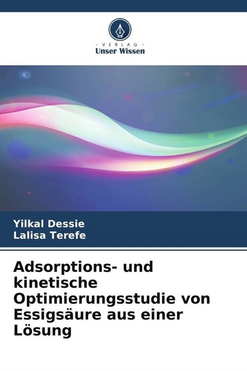 Adsorptions- und kinetische Optimierungsstudie von Essigs?re aus einer L?ung (Paperback)
