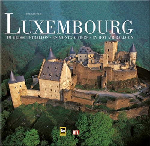 Luxembourg. Luxembourg en montgolfiere. Luxembourg by Hot Air Balloon (Hardcover)