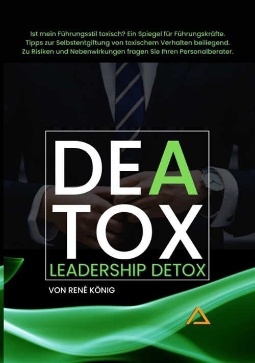 DEATOX Deatox Leadership: Woran merkt man, ob der eigene F?rungsstil toxisch ist? Meistens gar nicht. Es sei denn man liest dieses Buch. Ein Le (Paperback)