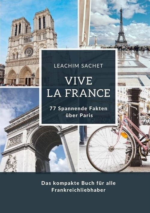Vive la France: 77 Spannende Fakten ?er Paris: Das kompakte Buch f? alle Frankreichliebhaber (Paperback)